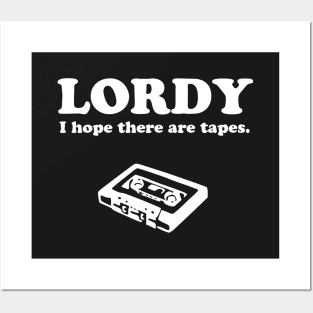 Lordy, I hope there are tapes! Posters and Art